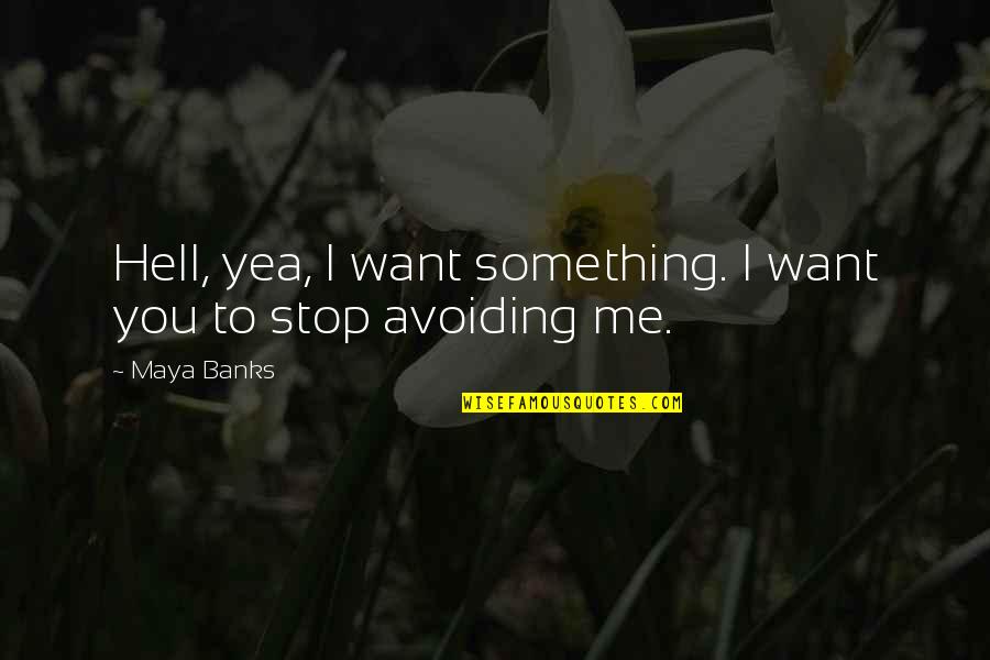 Vincitori Westmont Quotes By Maya Banks: Hell, yea, I want something. I want you