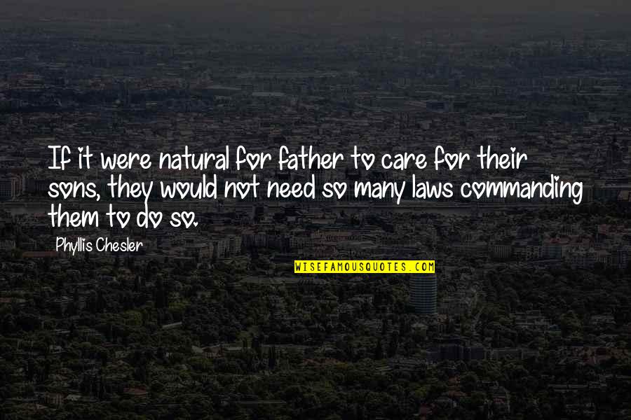 Vincitori Westmont Quotes By Phyllis Chesler: If it were natural for father to care Vincitori Westmont Quotes By Phyllis Chesler: If it were natural for father to care