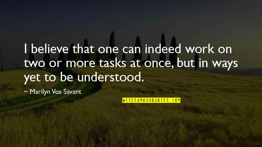 Vinclectic Quotes By Marilyn Vos Savant: I believe that one can indeed work on