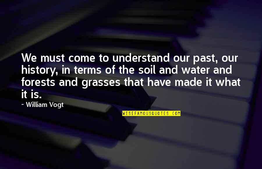 Vincler Quotes By William Vogt: We must come to understand our past, our