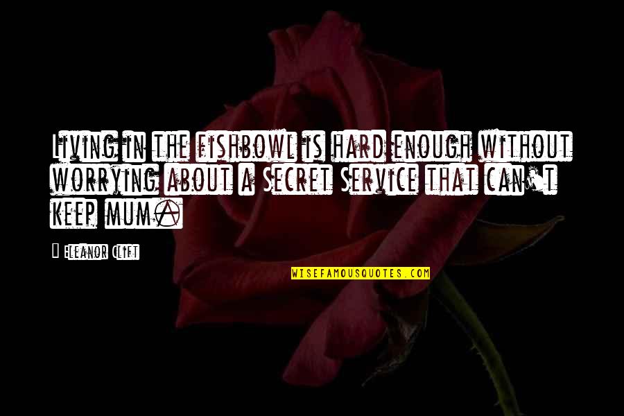Vincolo Di Quotes By Eleanor Clift: Living in the fishbowl is hard enough without Vincolo Di Quotes By Eleanor Clift: Living in the fishbowl is hard enough without