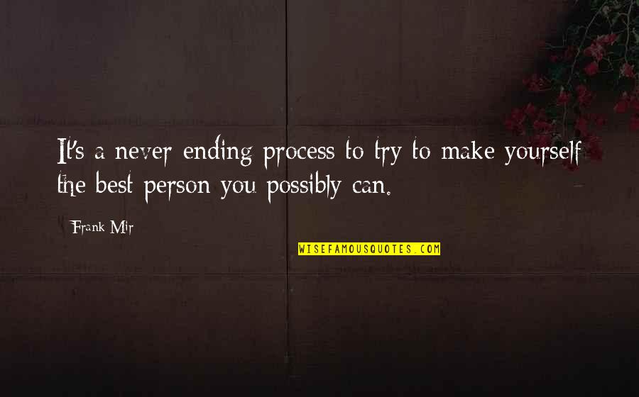 Vincolo Di Quotes By Frank Mir: It's a never-ending process to try to make