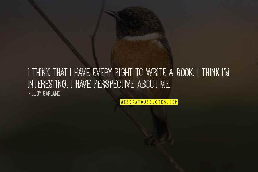 Vincolo Di Quotes By Judy Garland: I think that I have every right to Vincolo Di Quotes By Judy Garland: I think that I have every right to