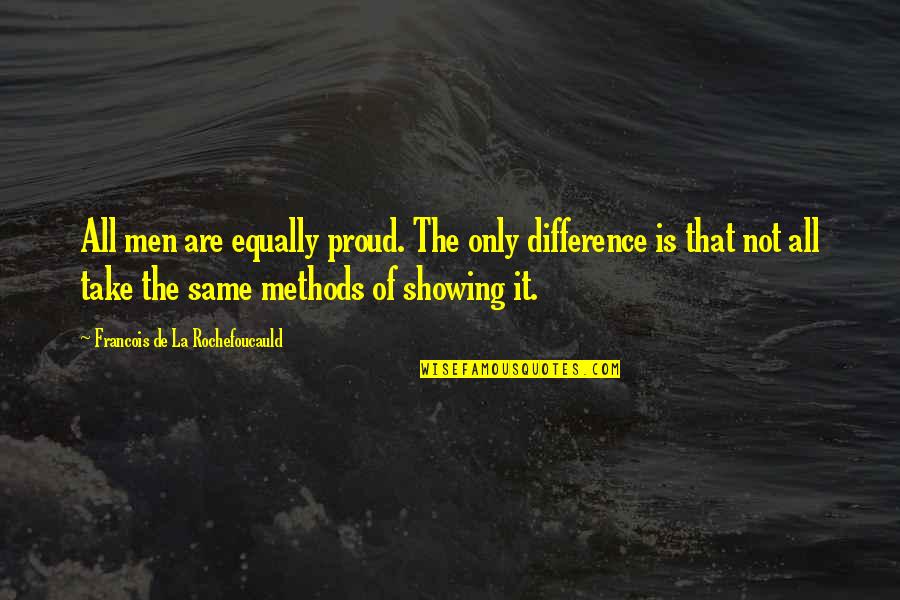 Vincristine Intrathecal Quotes By Francois De La Rochefoucauld: All men are equally proud. The only difference