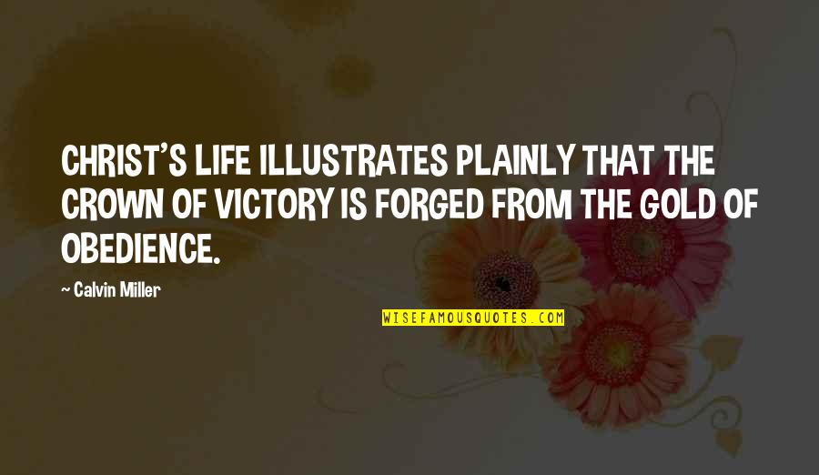 Vinculados Definicion Quotes By Calvin Miller: CHRIST'S LIFE ILLUSTRATES PLAINLY THAT THE CROWN OF