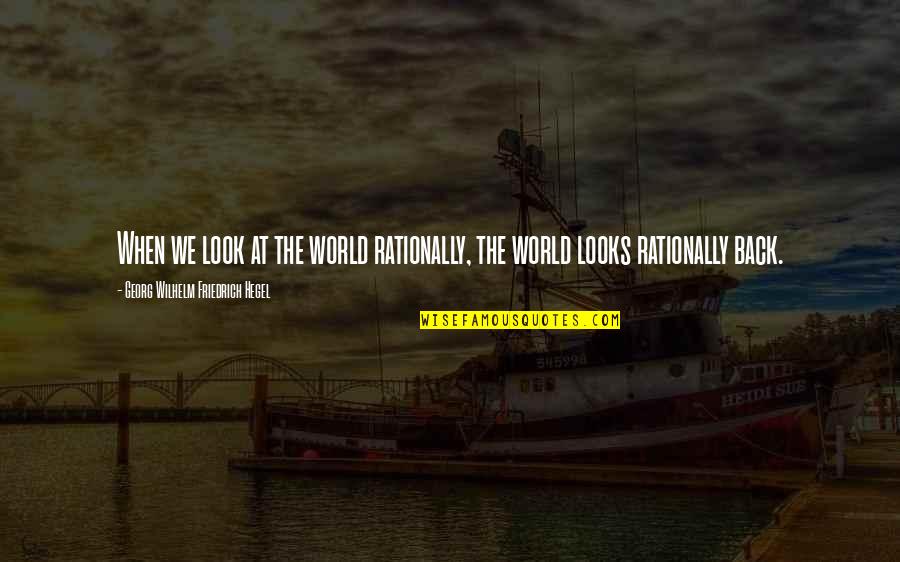 Vinculados Significado Quotes By Georg Wilhelm Friedrich Hegel: When we look at the world rationally, the Vinculados Significado Quotes By Georg Wilhelm Friedrich Hegel: When we look at the world rationally, the