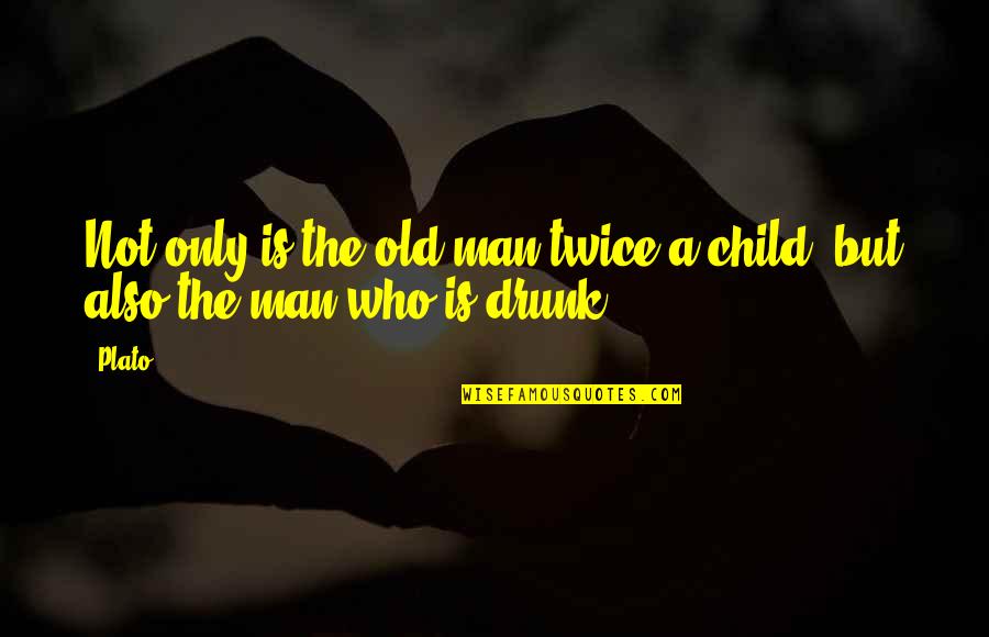 Vinculados Significado Quotes By Plato: Not only is the old man twice a