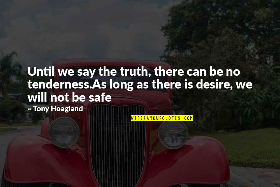 Vinculum Quotes By Tony Hoagland: Until we say the truth, there can be
