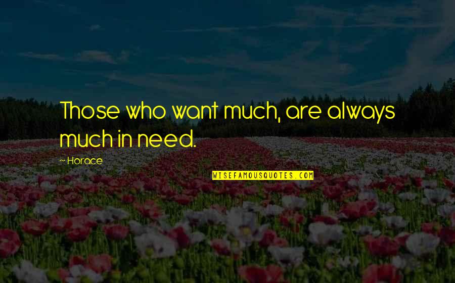 Vindalf Quotes By Horace: Those who want much, are always much in