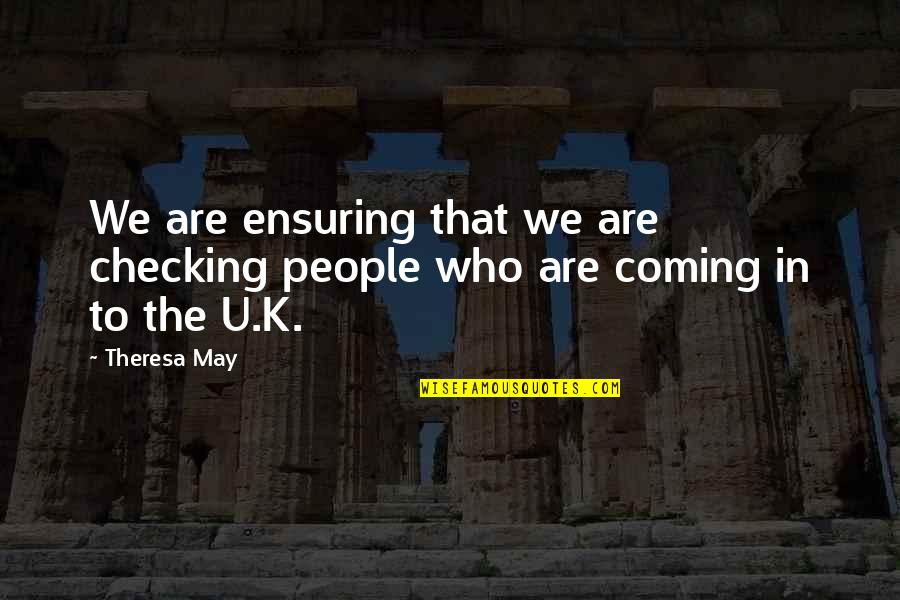 Vindastatina Quotes By Theresa May: We are ensuring that we are checking people