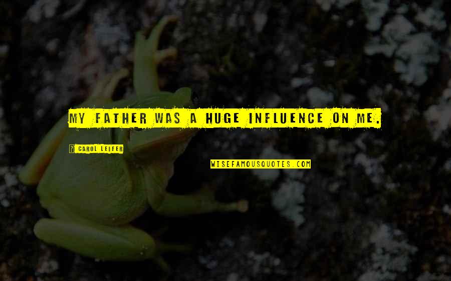 Vindel Motel Quotes By Carol Leifer: My father was a huge influence on me. Vindel Motel Quotes By Carol Leifer: My father was a huge influence on me.