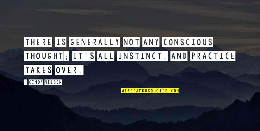 Vindent Quotes By Cindy Nelson: There is generally not any conscious thought; it's Vindent Quotes By Cindy Nelson: There is generally not any conscious thought; it's
