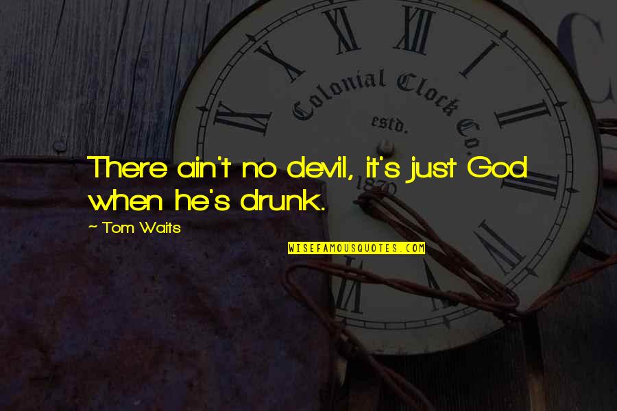 Vindes Quotes By Tom Waits: There ain't no devil, it's just God when