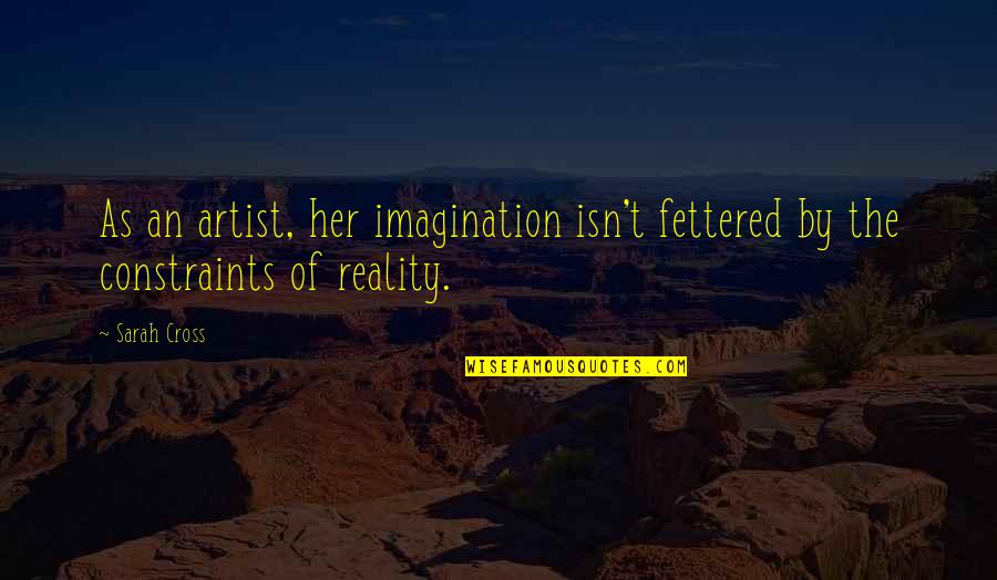 Vindesine Quotes By Sarah Cross: As an artist, her imagination isn't fettered by