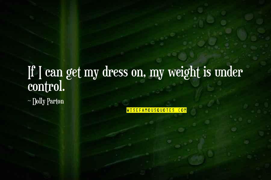 Vindicate Mnemonic Quotes By Dolly Parton: If I can get my dress on, my