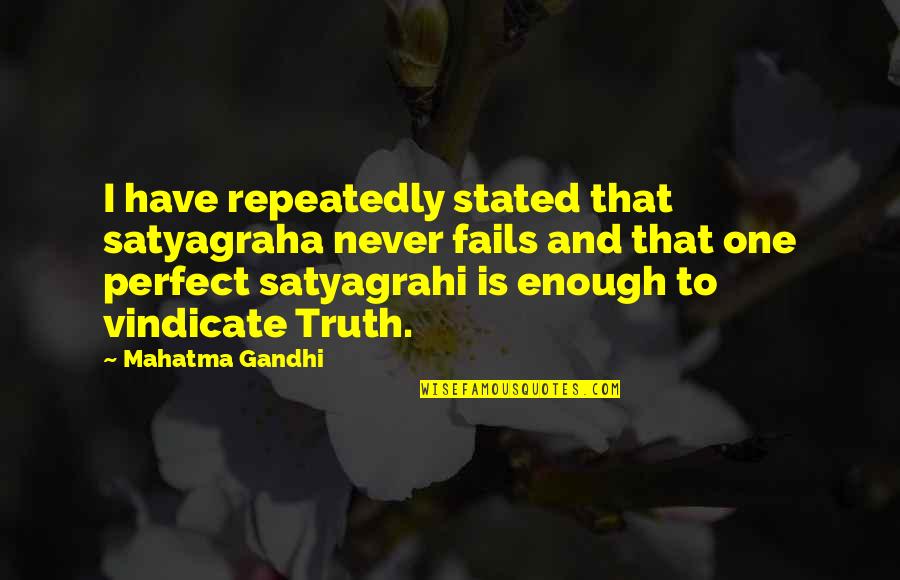 Vindicate Quotes By Mahatma Gandhi: I have repeatedly stated that satyagraha never fails