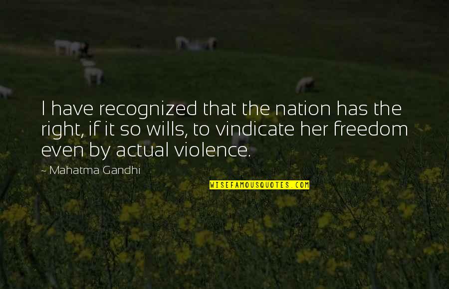 Vindicate Quotes By Mahatma Gandhi: I have recognized that the nation has the Vindicate Quotes By Mahatma Gandhi: I have recognized that the nation has the