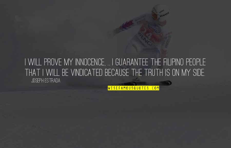 Vindicated Quotes By Joseph Estrada: I will prove my innocence, ... I guarantee Vindicated Quotes By Joseph Estrada: I will prove my innocence, ... I guarantee