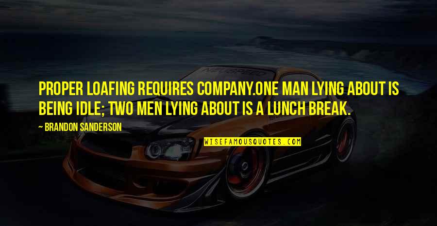 Vindicates Quotes By Brandon Sanderson: Proper loafing requires company.One man lying about is