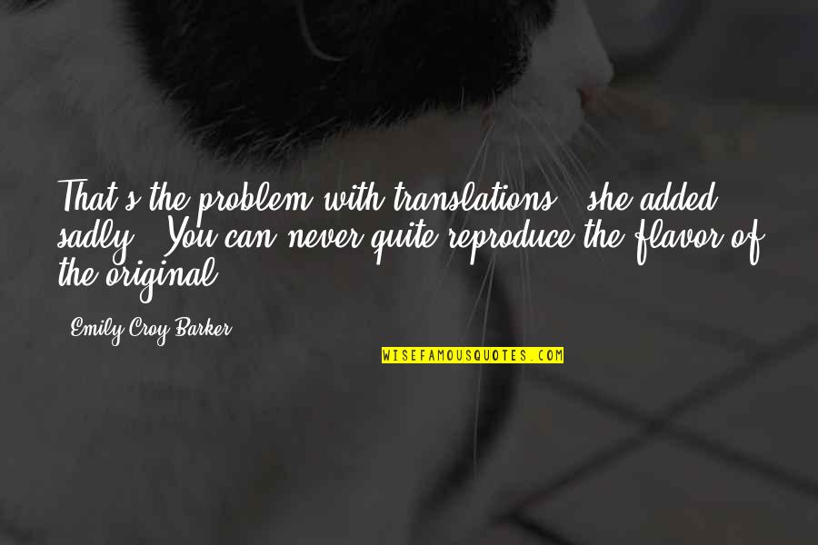 Vindicates Quotes By Emily Croy Barker: That's the problem with translations," she added sadly.