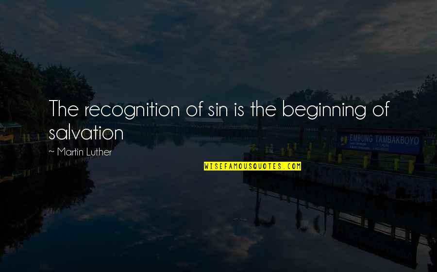 Vindicating In A Sentence Quotes By Martin Luther: The recognition of sin is the beginning of