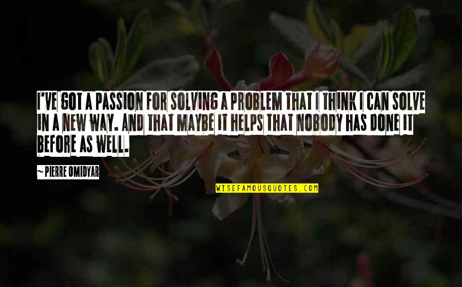 Vindicating In A Sentence Quotes By Pierre Omidyar: I've got a passion for solving a problem