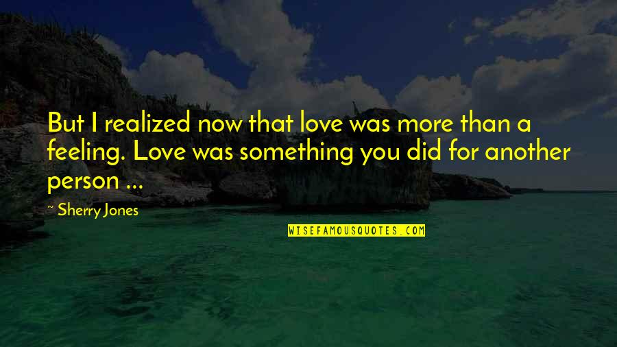 Vindicating Synonyms Quotes By Sherry Jones: But I realized now that love was more Vindicating Synonyms Quotes By Sherry Jones: But I realized now that love was more