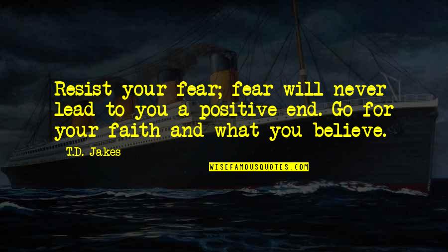 Vindication Of The Rights Of Man Quotes By T.D. Jakes: Resist your fear; fear will never lead to