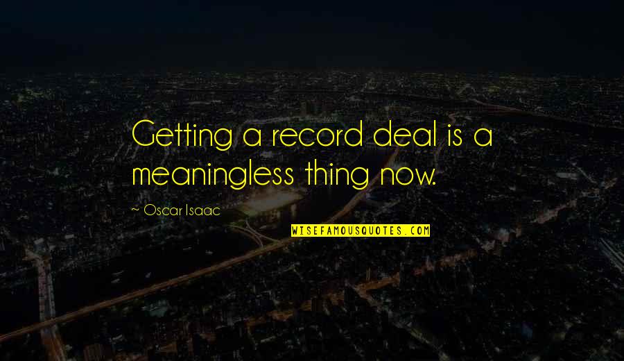 Vindication Of The Rights Of Women Quotes By Oscar Isaac: Getting a record deal is a meaningless thing