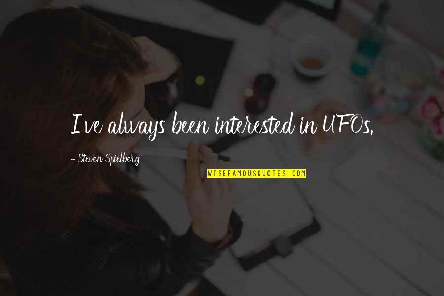 Vindication Of The Rights Of Women Quotes By Steven Spielberg: I've always been interested in UFOs.