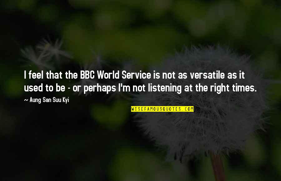 Vindices Quotes By Aung San Suu Kyi: I feel that the BBC World Service is Vindices Quotes By Aung San Suu Kyi: I feel that the BBC World Service is