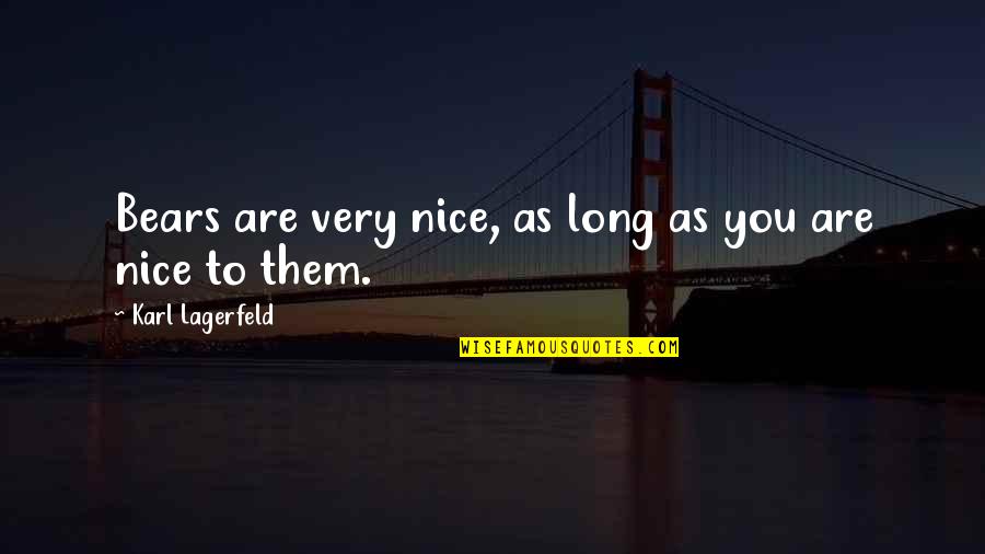 Vindices Quotes By Karl Lagerfeld: Bears are very nice, as long as you Vindices Quotes By Karl Lagerfeld: Bears are very nice, as long as you