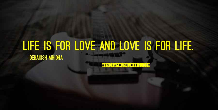 Vindicis Quotes By Debasish Mridha: Life is for love and love is for