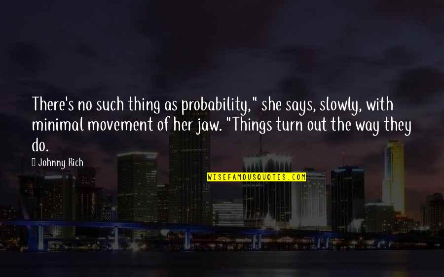 Vindicta And Gorvek Quotes By Johnny Rich: There's no such thing as probability," she says,