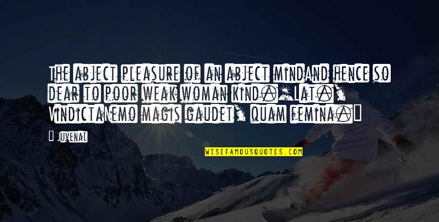 Vindicta Quotes By Juvenal: The abject pleasure of an abject mindAnd hence Vindicta Quotes By Juvenal: The abject pleasure of an abject mindAnd hence
