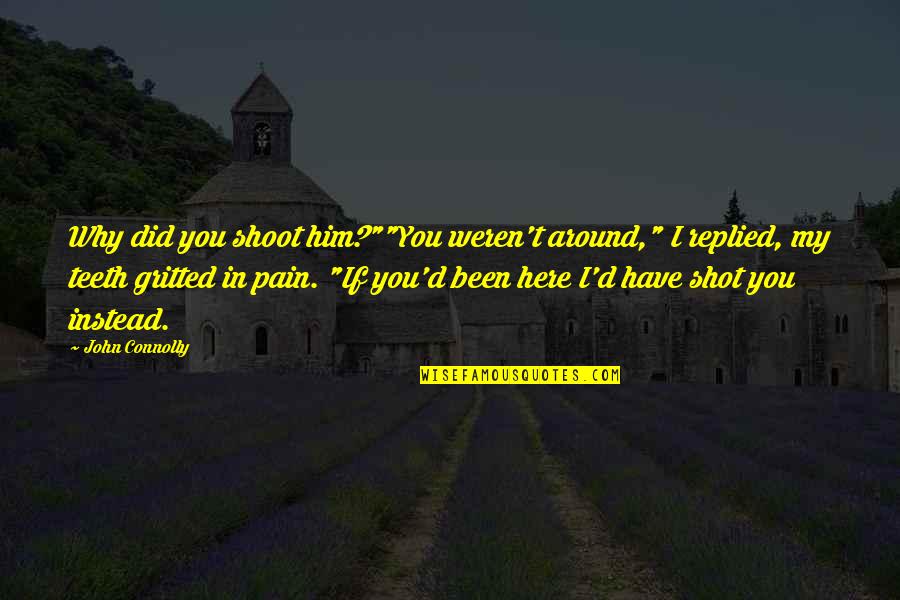 Vindictive Picture Quotes By John Connolly: Why did you shoot him?""You weren't around," I Vindictive Picture Quotes By John Connolly: Why did you shoot him?""You weren't around," I
