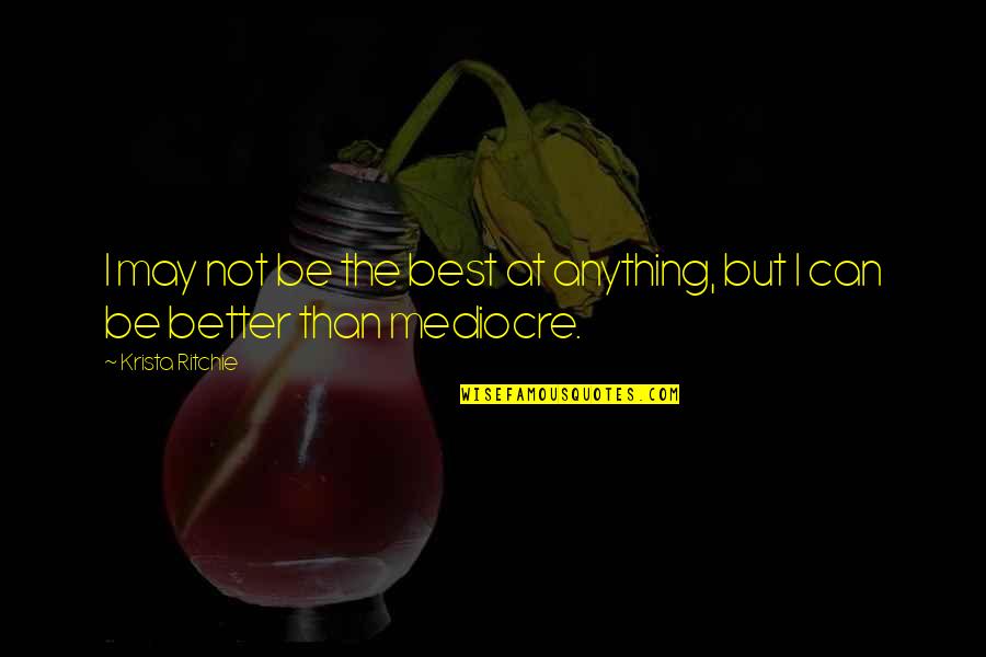Vindictive Quote Quotes By Krista Ritchie: I may not be the best at anything,