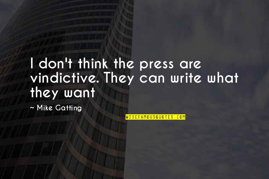 Vindictive Quotes By Mike Gatting: I don't think the press are vindictive. They
