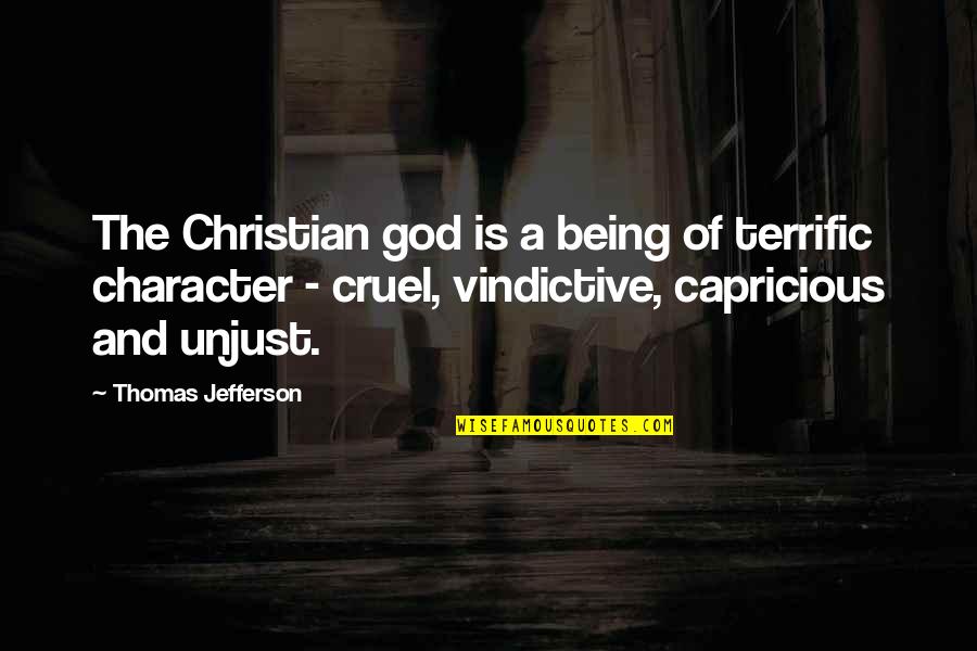 Vindictive Quotes By Thomas Jefferson: The Christian god is a being of terrific