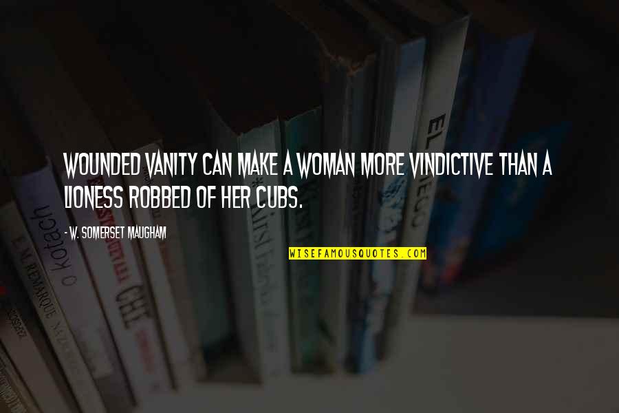 Vindictive Quotes By W. Somerset Maugham: Wounded vanity can make a woman more vindictive