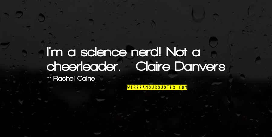 Vindos De Probigrafea Quotes By Rachel Caine: I'm a science nerd! Not a cheerleader. - Vindos De Probigrafea Quotes By Rachel Caine: I'm a science nerd! Not a cheerleader. -