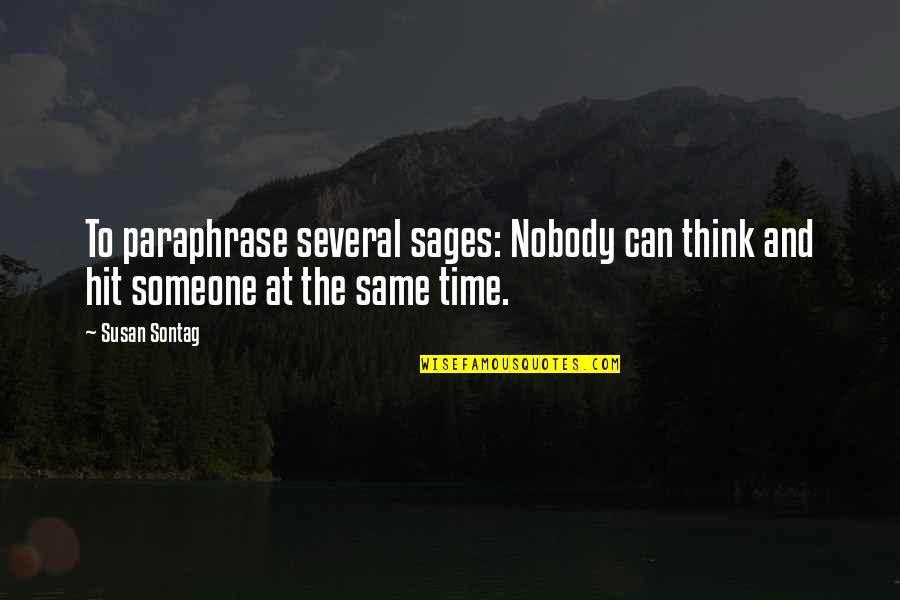 Vindu Quotes By Susan Sontag: To paraphrase several sages: Nobody can think and