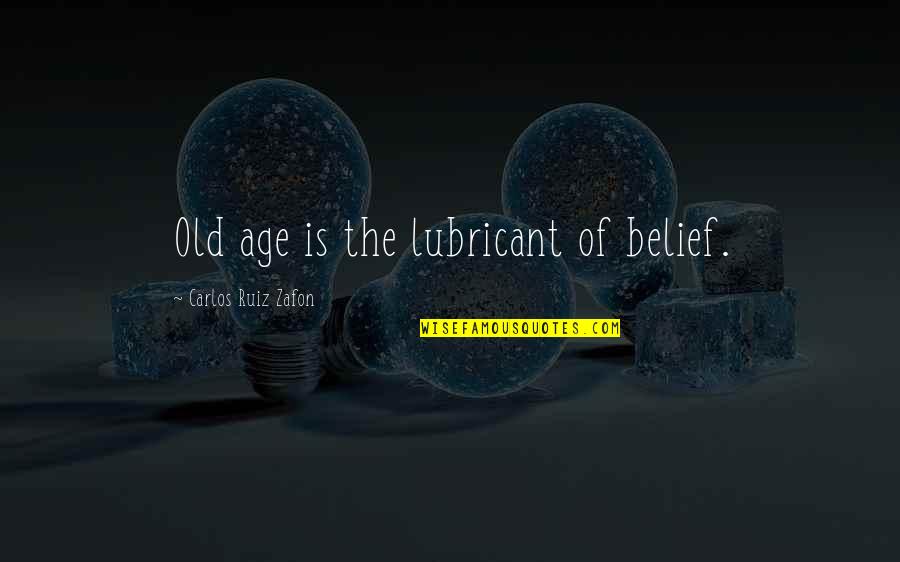 Vinduer Etter Quotes By Carlos Ruiz Zafon: Old age is the lubricant of belief.