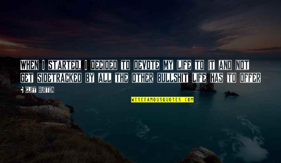 Vindum Quotes By Cliff Burton: When I started, I decided to devote my