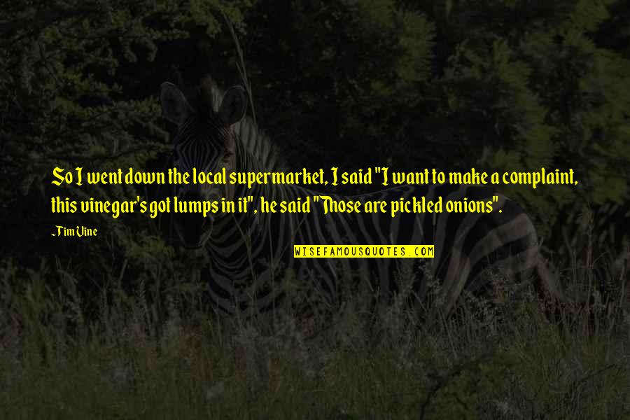 Vine Funny Quotes By Tim Vine: So I went down the local supermarket, I Vine Funny Quotes By Tim Vine: So I went down the local supermarket, I