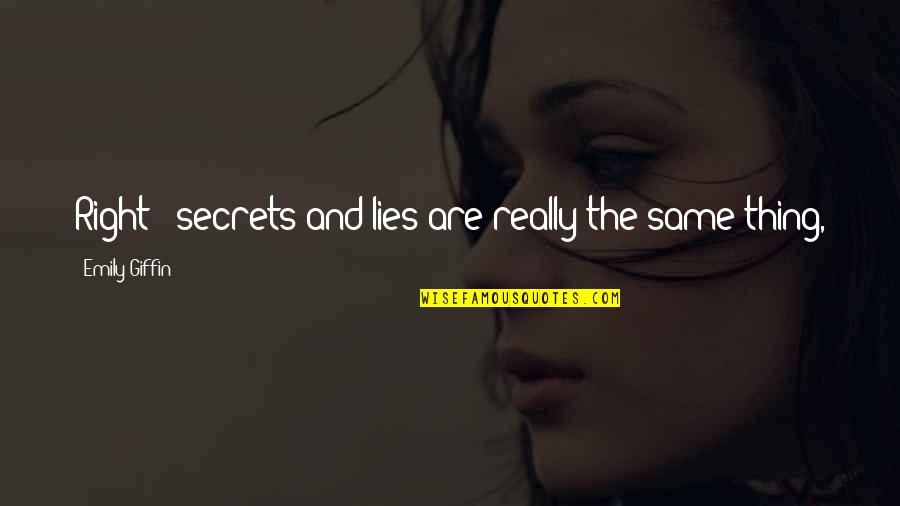 Vinedresser Def Quotes By Emily Giffin: Right - secrets and lies are really the Vinedresser Def Quotes By Emily Giffin: Right - secrets and lies are really the