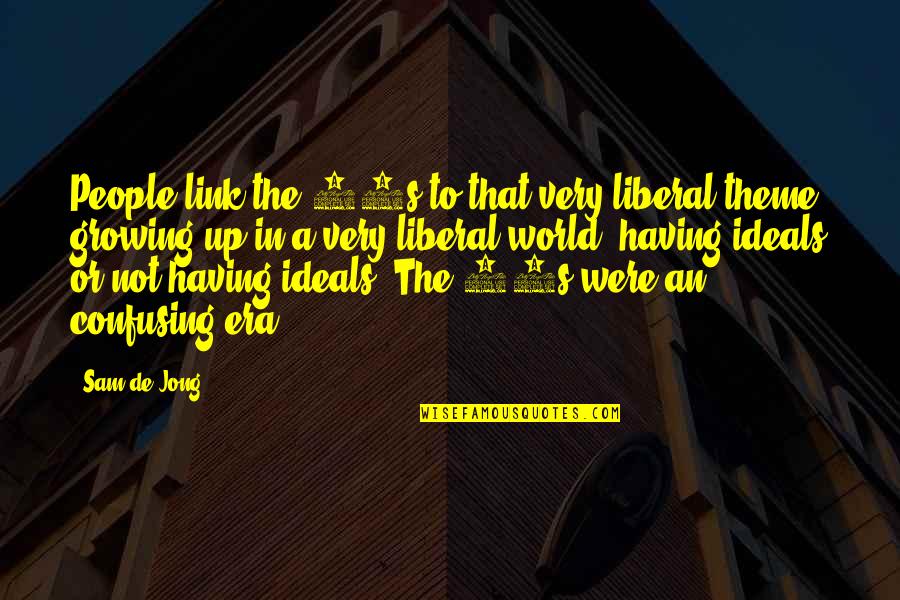 Vinedresser Def Quotes By Sam De Jong: People link the 80s to that very liberal Vinedresser Def Quotes By Sam De Jong: People link the 80s to that very liberal