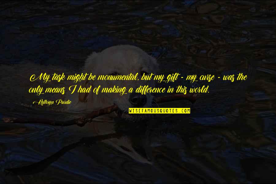 Vineesha Quotes By Kathryn Purdie: My task might be monumental, but my gift Vineesha Quotes By Kathryn Purdie: My task might be monumental, but my gift