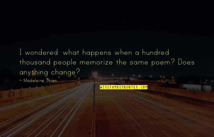 Vineesha Quotes By Madeleine Thien: I wondered: what happens when a hundred thousand Vineesha Quotes By Madeleine Thien: I wondered: what happens when a hundred thousand