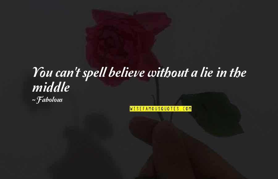 Vineesha Rathnam Quotes By Fabolous: You can't spell believe without a lie in